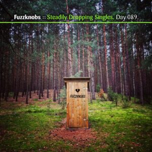 Fuzzknobs :: Steadily Dropping Singles [ Day 089 ]