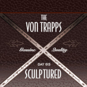Von Trapps :: Sculptured [ Day 015 ]